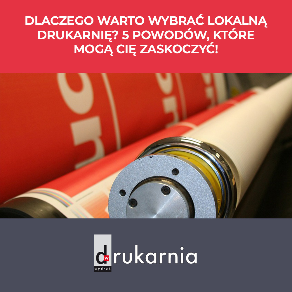 Dlaczego warto wybrać lokalną drukarnię? 5 powo